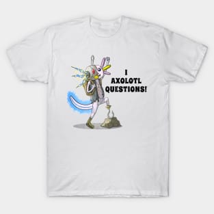 I Axolotl Questions T-Shirt